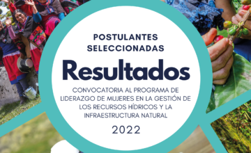 Culminó el proceso de selección de participantes del Programa de Liderazgo de Mujeres en la gestión de los Recursos Hídricos y la Infraestructura Natural 2022